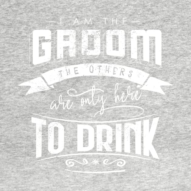I am the groom the others are only here to drink Bacherlor Stag Do party by emmjott